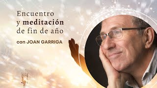 Encuentro y Meditacion de Fin de Año con Joan Garriga [upl. by Koffman]