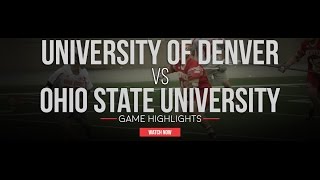 University of Denver vs Ohio State  2017 College Lacrosse Highlights [upl. by Olmsted484]