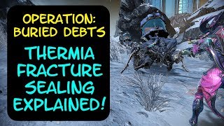 Warframe  Operation Buried Debts Thermia Fracture Sealing Explained [upl. by Derreg]