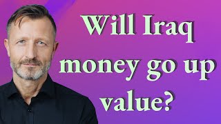 Will Iraq money go up value [upl. by Adnov752]