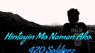 Hintayin Mo Naman Ako  420 Soldierz ft DonLastrhyme 420 Music 2015 [upl. by Lynad]