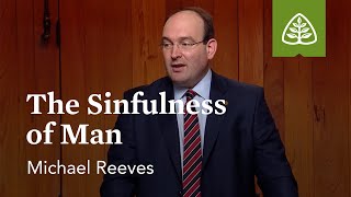 The Sinfulness of Man Reformation Truths with Michael Reeves [upl. by Asirrac453]