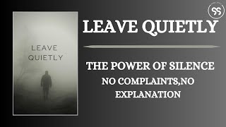 Leave Quietly The Power of Silence  No Complaints No Explanations [upl. by Leiad]