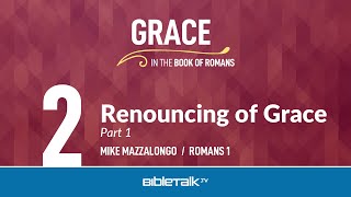 Renouncing of Grace Part 1 Romans 1 – Mike Mazzalongo  BibleTalktv [upl. by Bum]