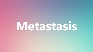 Metastasis  Medical Definition and Pronunciation [upl. by Grissel]