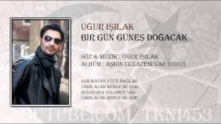 UĞUR IŞILAK  BİR GÜN GÜNEŞ DOĞACAK [upl. by Avin91]