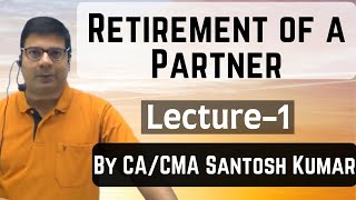 Retirement of a Partner  Lecture1  by CACMA Santosh Kumar [upl. by Hujsak]