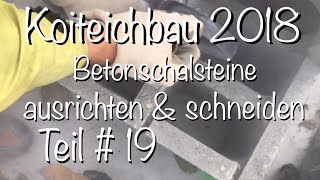 Teichbau Koiteichbau 2018 Teil 19 Das ausrichten amp schneiden von Betonschalsteinen [upl. by Iphigeniah473]