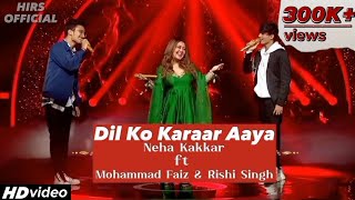 Dil Ko Karaar Aaya  Neha Kakkar ft Mohammad Faiz amp Rishi Singh Performance Indian idol [upl. by Hauhsoj965]