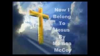 Now I Belong To Jesus Lyrics  Monica McCoy [upl. by Gnouv]