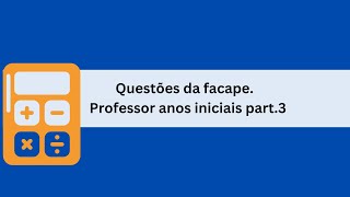 Desafio Matemático para Professores dos Anos Iniciais Resolvendo Questões da Banca Facape part3 [upl. by Anadal]