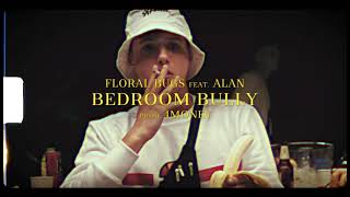 FLORAL BUGS  BEDROOM BULLY feat ALAN PROD 4MONEY [upl. by Knox]