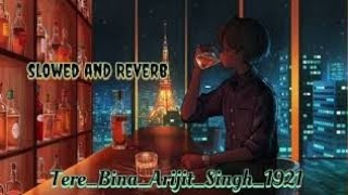 Tere Bina Arijt Singh 1921 slowed and Reverb [upl. by Acimaj]