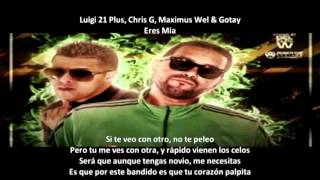 Letra Luigi 21 Plus Chris G Maximus Wel amp Gotay  Eres Mia Original [upl. by Charlotta]