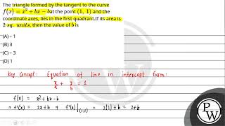 The triangle formed by the tangent to the curve fxx2bxbat the point 1 1 a [upl. by Hsak134]
