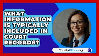 What Information Is Typically Included in Court Records  CountyOfficeorg [upl. by Latreshia]