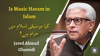 Is Music Haram in Islam  کیا موسیقی اسلام میں حرام ہے؟  Javed Ahmed Ghamidi [upl. by Atnoed]