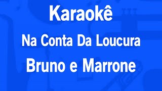 Karaokê Na Conta Da Loucura  Bruno e Marrone [upl. by Irac]