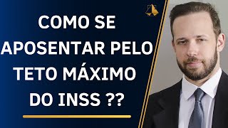 COMO SE APOSENTAR PELO TETO MÁXIMO DO INSS [upl. by Odnam]