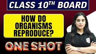 HOW DO ORGANISMS REPRODUCE in 1 Shot  Class 10th Board Exams [upl. by Ahsekam]