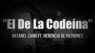 El De La Codeína  Natanel Cano ft Herencia De Patrones ft Los Hijos De García [upl. by Llerral]