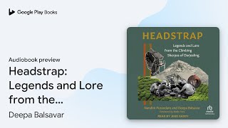 Headstrap Legends and Lore from the Climbing… by Deepa Balsavar · Audiobook preview [upl. by Ackley881]