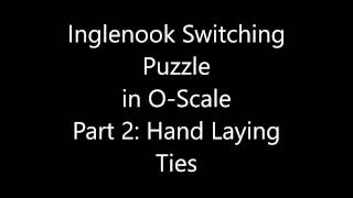 Inglenook Switching Puzzle in OScale Part 2 Hand Laying Ties [upl. by Imoian]