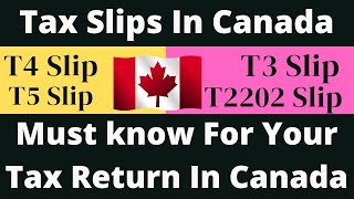 TAX SLIPS IN CANADA  T4 SLIP  T3 SLIP  T5 SLIP  T2202 SLIP  MUST KNOW FOR TAX RETURN IN CANADA [upl. by Aifoz]