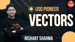 VECTORS  IJSO Pioneer  Nishant Sharma  IJSO 202223  Vedanu Olympiad School [upl. by Eelam]