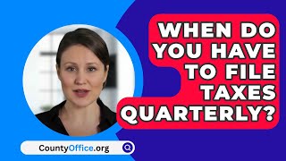 When Do You Have To File Taxes Quarterly  CountyOfficeorg [upl. by Enaywd]