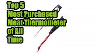 Top 5 Most Purchased Meat Thermometer of All Time [upl. by Zetroc]