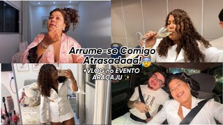 ARRUME SE COMIGO ATRASADA CORRENDO CONTRA O TEMPO VLOG NO EVENTO CHIQUÉRRIMO 🤩🥂✨ [upl. by Hildegaard]