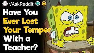 Have You Ever Lost Your Temper With a Teacher [upl. by Ittap]