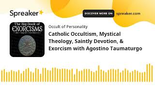 Catholic Occultism Mystical Theology Saintly Devotion amp Exorcism with Agostino Taumaturgo [upl. by Gamages899]