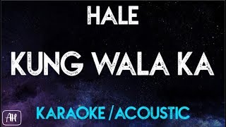 Hale  Kung Wala ka KaraokeAcoustic Instrumental [upl. by Zysk]