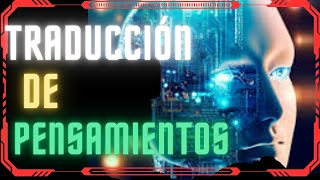 🤔💭TRADUCCION DE PENSAMIENTOS CON INTELIGENCIA ARTIFICIAL LA NUEVA MANERA DE COMUNICARNOS🤖✨ [upl. by Divad]