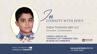 SHEM THOMAS SIBY 12 FUNERAL SERVICE  23 FEB 2023  KAHALAM TV 3192 [upl. by Circosta896]