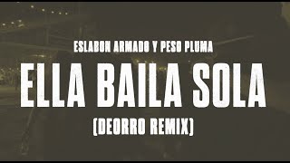 Eslabon Armado y Peso Pluma  Ella Baila Sola Deorro Remix [upl. by Caressa]