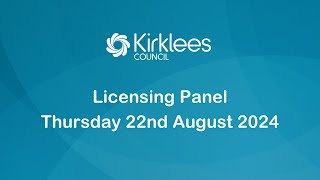 Kirklees Council Licensing Panel  22nd August 2024 [upl. by Ynnoj]