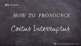 How to Pronounce Coitus Interruptus Real Life Examples [upl. by Enaek162]