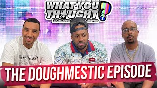 What You Thought 135  The Doughmestic Episode The Funniest Podcast On The Planet [upl. by Elyrrad]