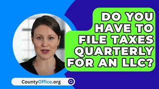 Do You Have to File Taxes Quarterly for an LLC  CountyOfficeorg [upl. by Llabmik]