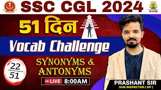 🔴51 दिन Vocab Challenge  Day 22  Synonyms and Antonyms  SSC CGL CPO MTS 2024  Prashant Sir [upl. by Zacherie571]