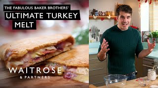 The Fabulous Baker Brothers Ultimate Turkey Melt  Waitrose [upl. by Amoeji915]