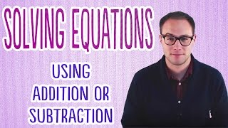 Solving Equations Using Addition or Subtraction [upl. by Rob]