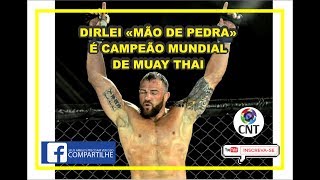 DIRLEI quotMÃO DE PEDRAquot CAMPEÃO MUNDIAL DE MUAY THAY [upl. by Ladiv338]