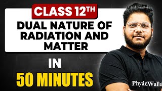 DUAL NATURE OF RADIATION AND MATTER in 50 Minutes  Physics Chapter 11  Full Chapter Class 12th [upl. by Yuhas]