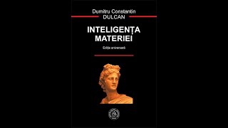 INTELIGENTA MATERIEI  Dumitru Constantin Dulcan  Capitolul I si II [upl. by Allehcram]