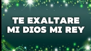 TE EXALTARÉ MI DIOS MI REYletra [upl. by Nitsirhc]