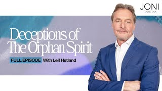 Deceptions of the Orphan Spirit How To Break Free From Rejection Striving amp Offense  Leif Hetland [upl. by Boyes]